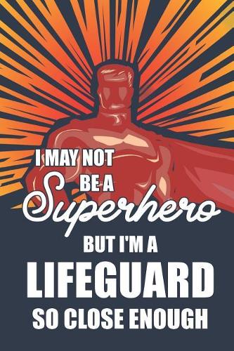 I May Not Be a Superhero But I'm a Lifeguard So Close Enough
