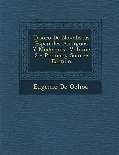 Tesoro de Novelistas Espanoles Antiguos y Modernos, Volume 2 - Primary Source Edition