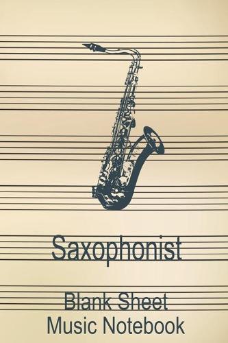 Saxophonist Blank Sheet Music Notebook