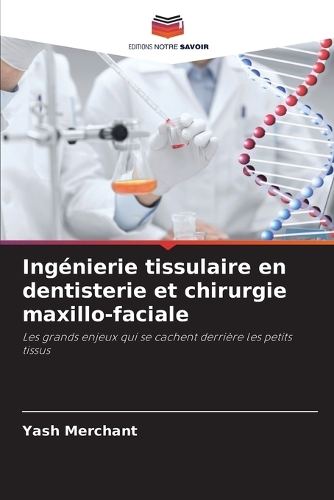 Ingénierie tissulaire en dentisterie et chirurgie maxillo-faciale