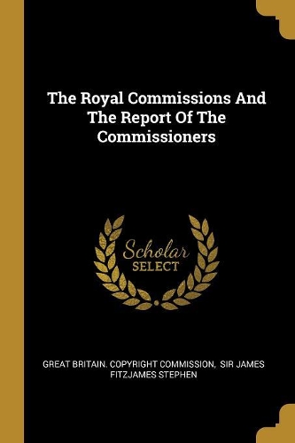 The Royal Commissions And The Report Of The Commissioners