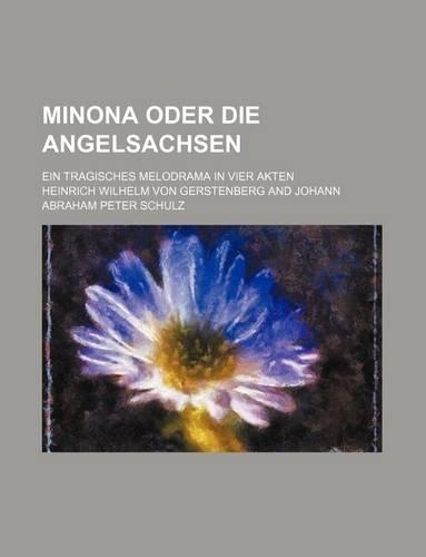 Minona Oder Die Angelsachsen; Ein Tragisches Melodrama in Vier Akten