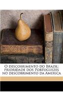 O Descobrimento Do Brazil; Prioridade DOS Portuguezes No Descobrimento Da America
