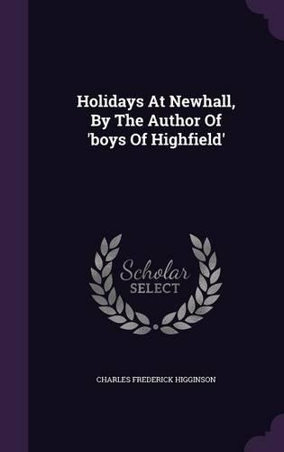 Holidays at Newhall, by the Author of 'Boys of Highfield'