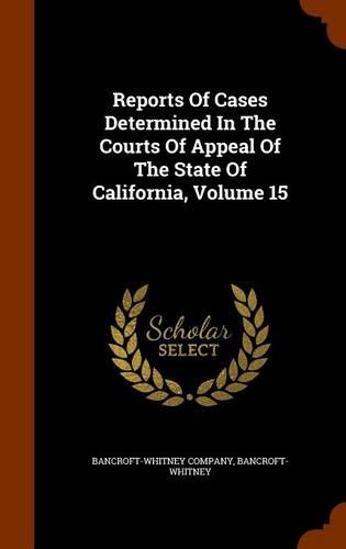 Reports of Cases Determined in the Courts of Appeal of the State of California, Volume 15