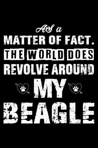 The World Does Revolve Around My Beagle