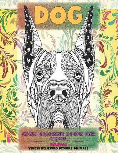 Adult Coloring Books for Teens - Animals - Stress Relieving Designs Animals - Dog