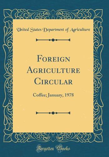 Foreign Agriculture Circular: Coffee; January, 1978 (Classic Reprint)