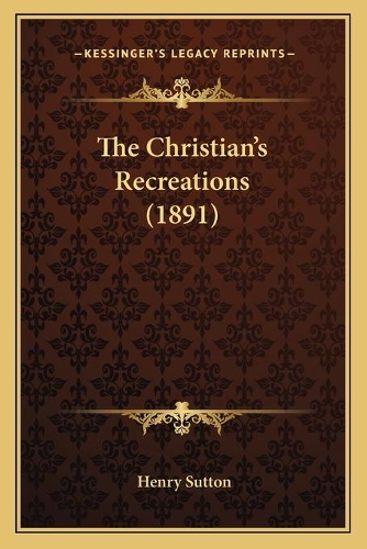 The Christian's Recreations (1891)