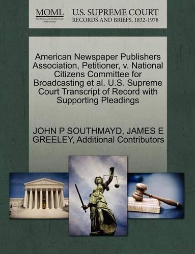 American Newspaper Publishers Association, Petitioner, V. National Citizens Committee for Broadcasting et al. U.S. Supreme Court Transcript of Record with Supporting Pleadings