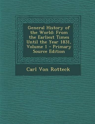 General History of the World: From the Earliest Times Until the Year 1831, Volume 1(English)