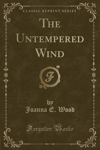 The Untempered Wind (Classic Reprint)