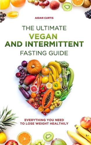 The Ultimate Vegan and Intermittent Fasting Guide