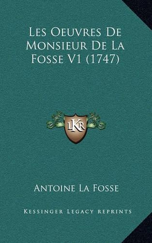 Les Oeuvres De Monsieur De La Fosse V1 (1747)