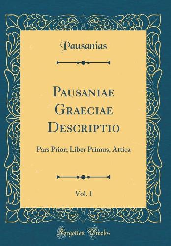Pausaniae Graeciae Descriptio, Vol. 1
