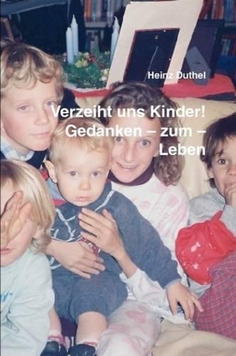 Verzeiht Uns Kinder!! Gedanken -- Zum -- Leben