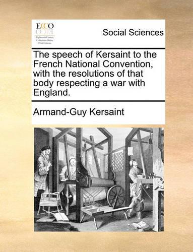The Speech of Kersaint to the French National Convention, with the Resolutions of That Body Respecting a War with England.