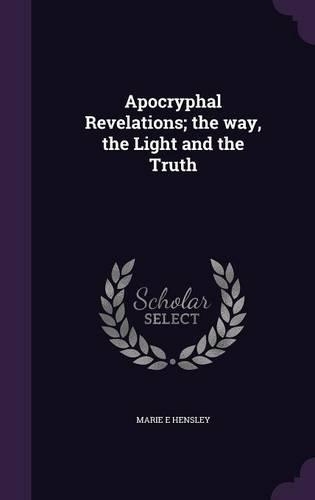 Apocryphal Revelations; The Way, the Light and the Truth