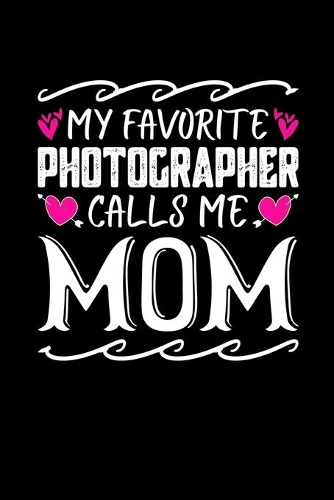 My Favorite Photographer Calls Me Mom