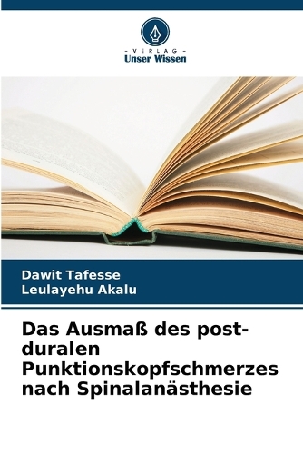 Das Ausmaß des post-duralen Punktionskopfschmerzes nach Spinalanästhesie