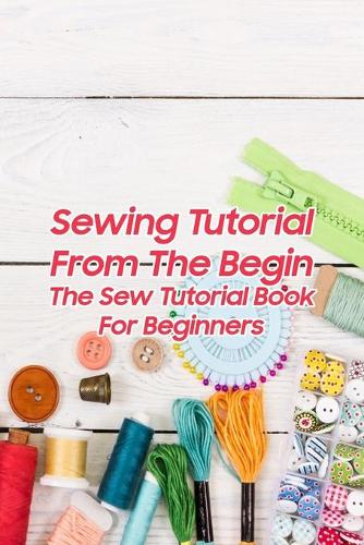 Sewing Tutorial From The Begin