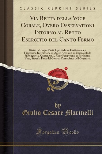 Via Retta Della Voce Corale, Overo Osservationi Intorno Al Retto Esercitio del Canto Fermo