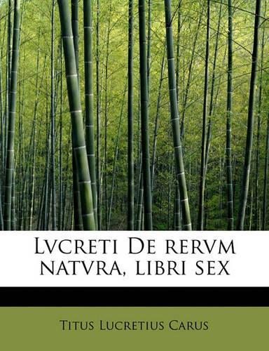 Lvcreti de Rervm Natvra, Libri Sex