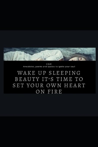 wake up sleeping beauty its time to set your own heart on fire