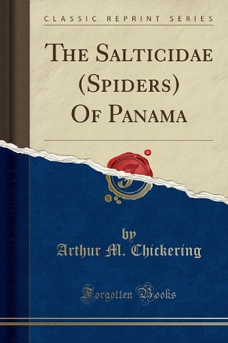 The Salticidae (Spiders) of Panama (Classic Reprint)
