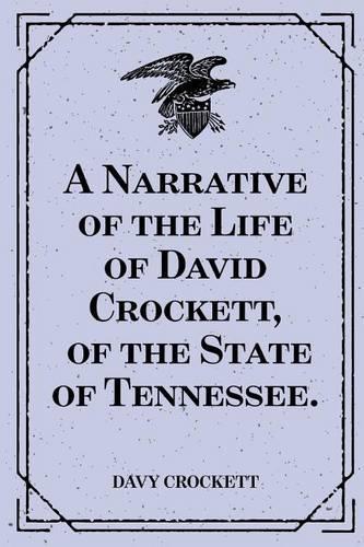 A Narrative of the Life of David Crockett, of the State of Tennessee.