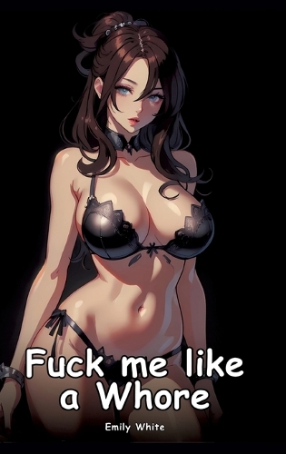 Fuck me like a Whore