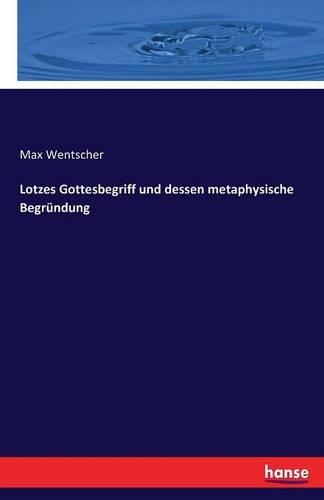 Lotzes Gottesbegriff und dessen metaphysische Begründung