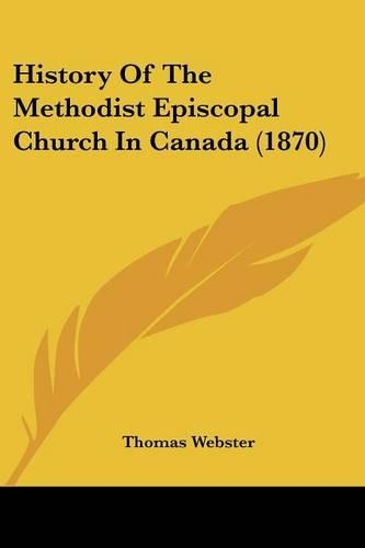History Of The Methodist Episcopal Church In Canada (1870)