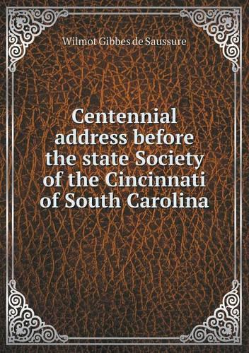 Centennial address before the state Society of the Cincinnati of South Carolina