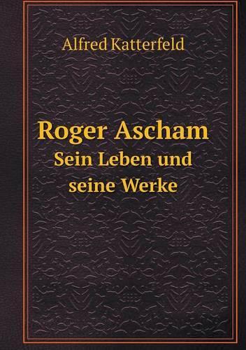 Roger Ascham Sein Leben und seine Werke