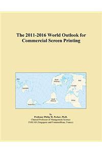The 2011-2016 World Outlook for Commercial Screen Printing