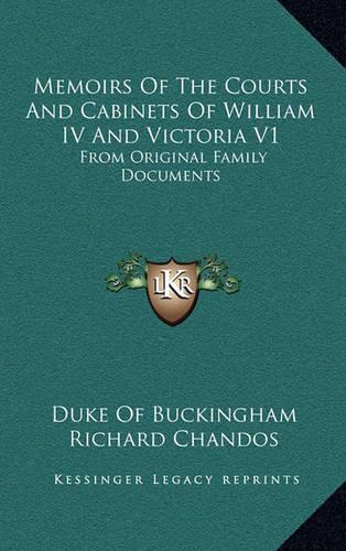 Memoirs of the Courts and Cabinets of William IV and Victoria V1