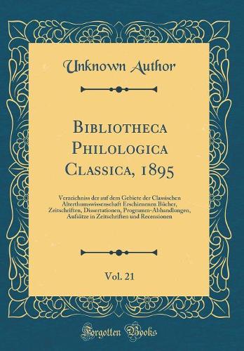 Bibliotheca Philologica Classica, 1895, Vol. 21