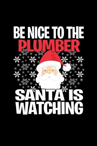 Be Nice To The Plumber Santa is Watching