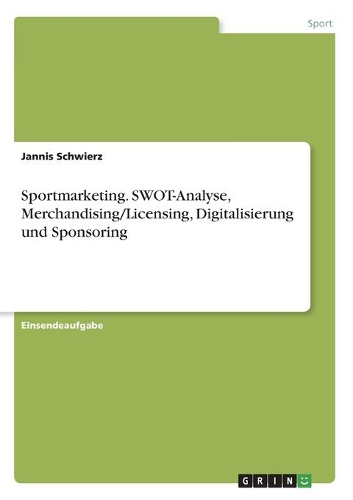 Sportmarketing. SWOT-Analyse, Merchandising/Licensing, Digitalisierung und Sponsoring