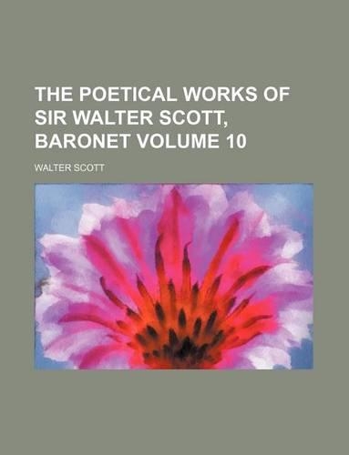 The Poetical Works of Sir Walter Scott, Baronet Volume 10