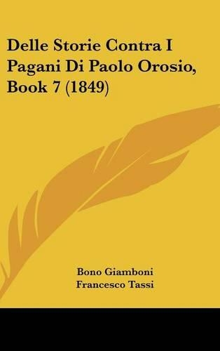 Delle Storie Contra I Pagani Di Paolo Orosio, Book 7 (1849)