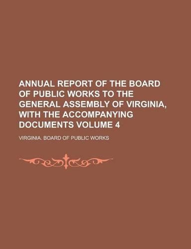 Annual Report of the Board of Public Works to the General Assembly of Virginia, with the Accompanying Documents Volume 4