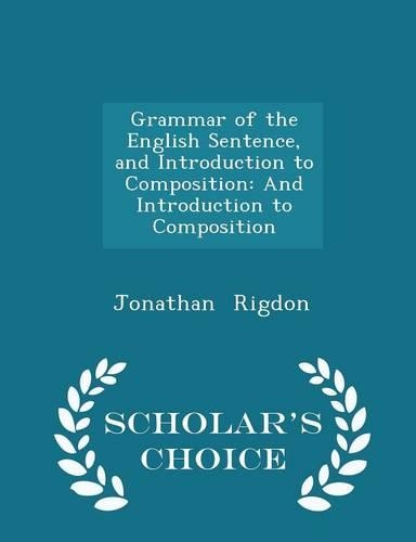 Grammar of the English Sentence, and Introduction to Composition: And Introduction to Composition - Scholar's Choice Edition(English)