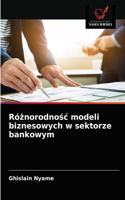 Różnorodnośc modeli biznesowych w sektorze bankowym