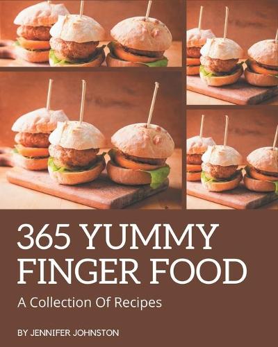 A Collection Of 365 Yummy Finger Food Recipes