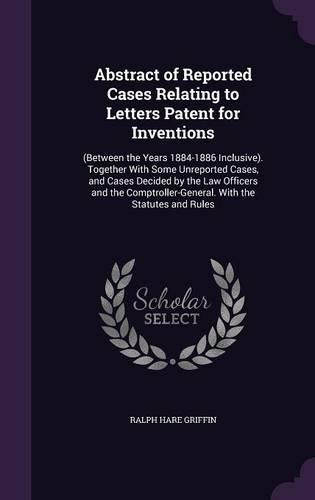 Abstract of Reported Cases Relating to Letters Patent for Inventions