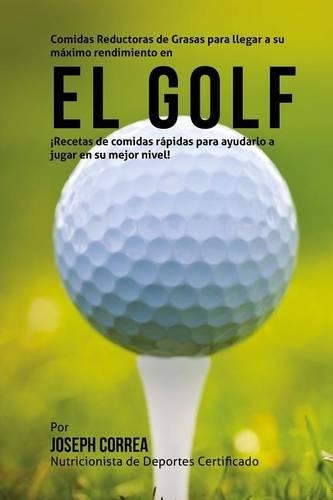Comidas Reductoras de Grasas para llegar a su maximo rendimiento en el Golf