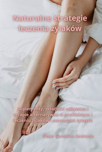 Naturalne strategie leczenia żylaków