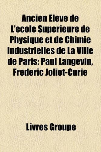 Ancien Eleve de L'Ecole Superieure de Physique Et de Chimie Industrielles de La Ville de Paris